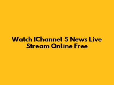 Watch IChannel 5 News Live Stream Online Free