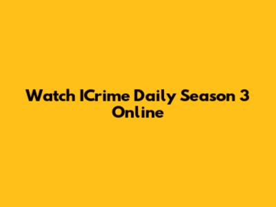 Watch ICrime Daily Season 3 Online