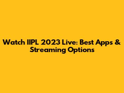 Watch IIPL 2023 Live: Best Apps & Streaming Options