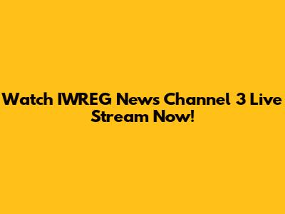 Watch IWREG News Channel 3 Live Stream Now!
