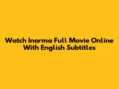 Watch Inorma Full Movie Online With English Subtitles