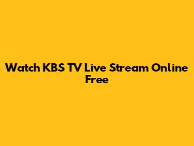 Watch KBS TV Live Stream Online Free