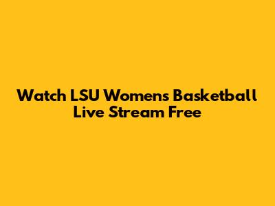 Watch LSU Women's Basketball Live Stream Free