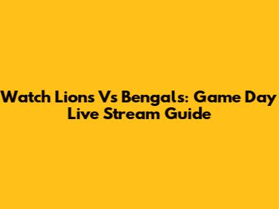 Watch Lions Vs Bengals: Game Day Live Stream Guide