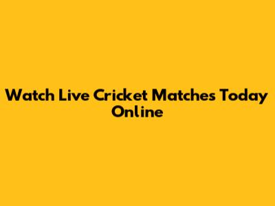 Watch Live Cricket Matches Today Online