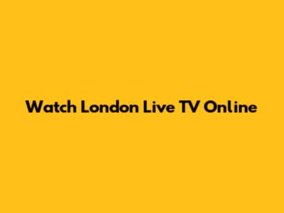 Watch London Live TV Online