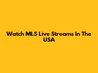 Watch MLS Live Streams In The USA