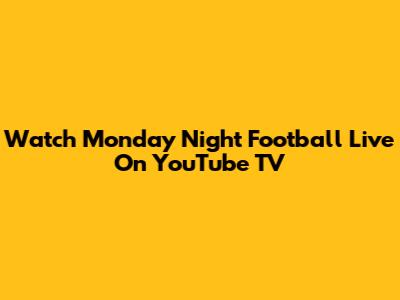 Watch Monday Night Football Live On YouTube TV