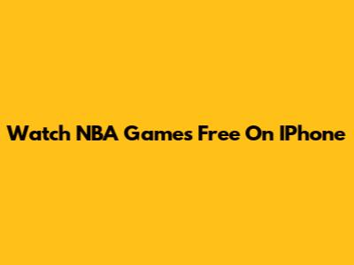 Watch NBA Games Free On IPhone