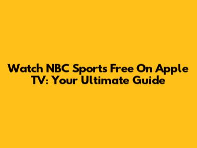 Watch NBC Sports Free On Apple TV: Your Ultimate Guide