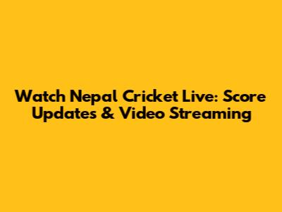Watch Nepal Cricket Live: Score Updates & Video Streaming
