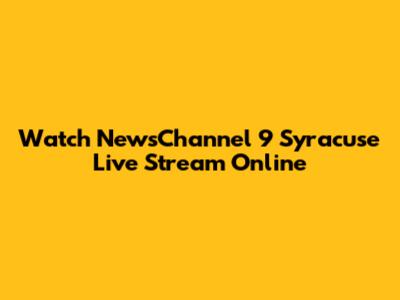 Watch NewsChannel 9 Syracuse Live Stream Online