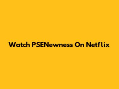 Watch PSENewness On Netflix