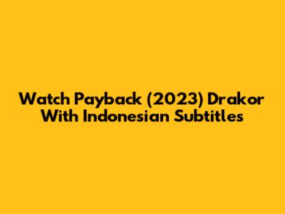 Watch Payback (2023) Drakor With Indonesian Subtitles