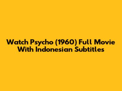 Watch Psycho (1960) Full Movie With Indonesian Subtitles