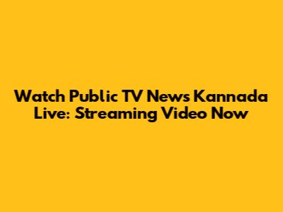 Watch Public TV News Kannada Live: Streaming Video Now