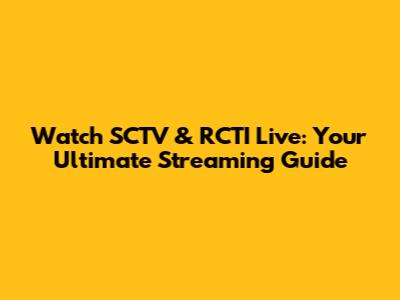 Watch SCTV & RCTI Live: Your Ultimate Streaming Guide