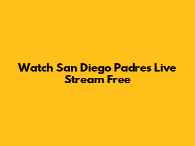 Watch San Diego Padres Live Stream Free