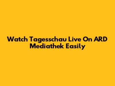 Watch Tagesschau Live On ARD Mediathek Easily
