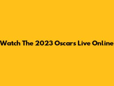 Watch The 2023 Oscars Live Online