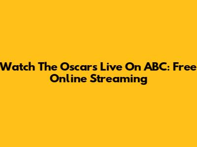 Watch The Oscars Live On ABC: Free Online Streaming