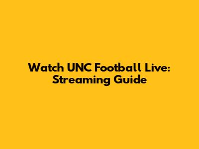 Watch UNC Football Live: Streaming Guide