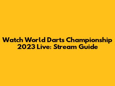 Watch World Darts Championship 2023 Live: Stream Guide