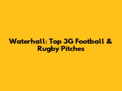 Waterhall: Top 3G Football & Rugby Pitches