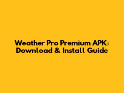 Weather Pro Premium APK: Download & Install Guide