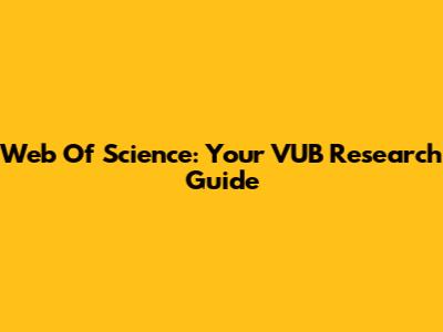 Web Of Science: Your VUB Research Guide