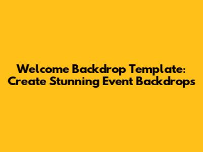 Welcome Backdrop Template: Create Stunning Event Backdrops