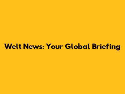 Welt News: Your Global Briefing