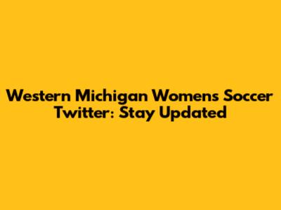 Western Michigan Women's Soccer Twitter: Stay Updated