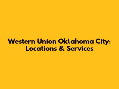 Western Union Oklahoma City: Locations & Services