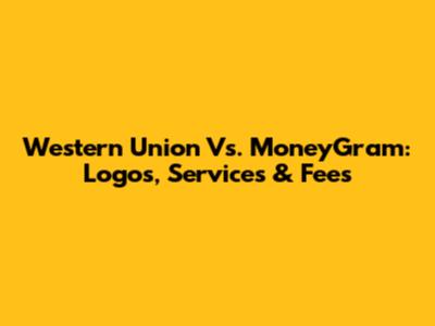 Western Union Vs. MoneyGram: Logos, Services & Fees
