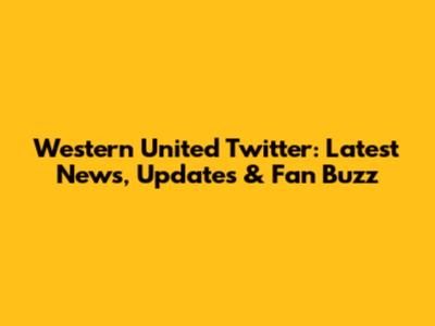 Western United Twitter: Latest News, Updates & Fan Buzz