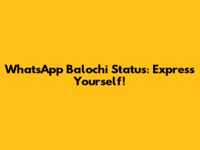WhatsApp Balochi Status: Express Yourself!