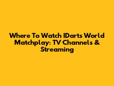 Where To Watch IDarts World Matchplay: TV Channels & Streaming