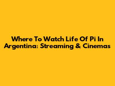 Where To Watch Life Of Pi In Argentina: Streaming & Cinemas