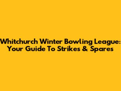 Whitchurch Winter Bowling League: Your Guide To Strikes & Spares