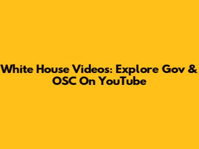 White House Videos: Explore Gov & OSC On YouTube