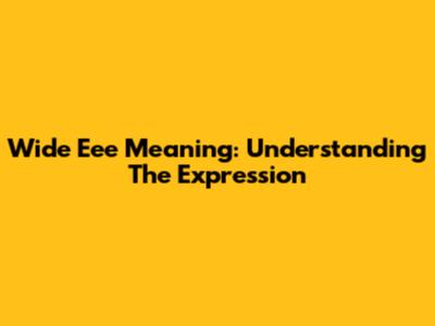 Wide Eee Meaning: Understanding The Expression