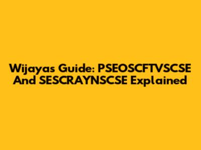 Wijaya's Guide: PSEOSCFTVSCSE And SESCRAYNSCSE Explained