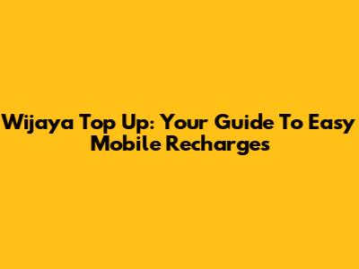 Wijaya Top Up: Your Guide To Easy Mobile Recharges