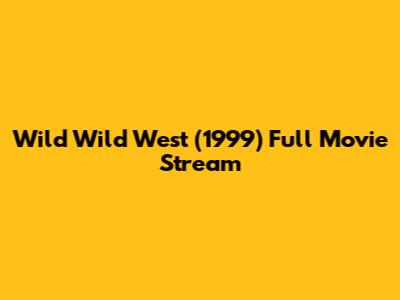Wild Wild West (1999) Full Movie Stream
