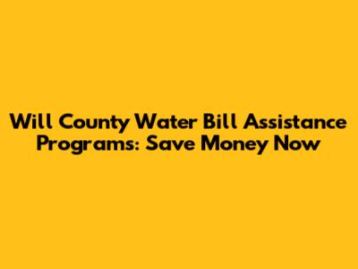 Will County Water Bill Assistance Programs: Save Money Now