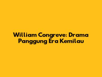 William Congreve: Drama Panggung Era Kemilau