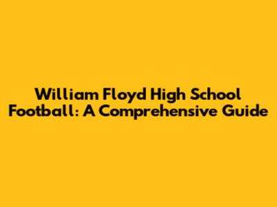 William Floyd High School Football: A Comprehensive Guide