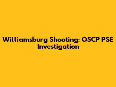 Williamsburg Shooting: OSCP PSE Investigation