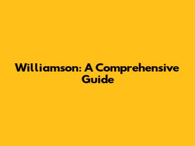 Williamson: A Comprehensive Guide